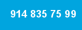 914 835 75 99